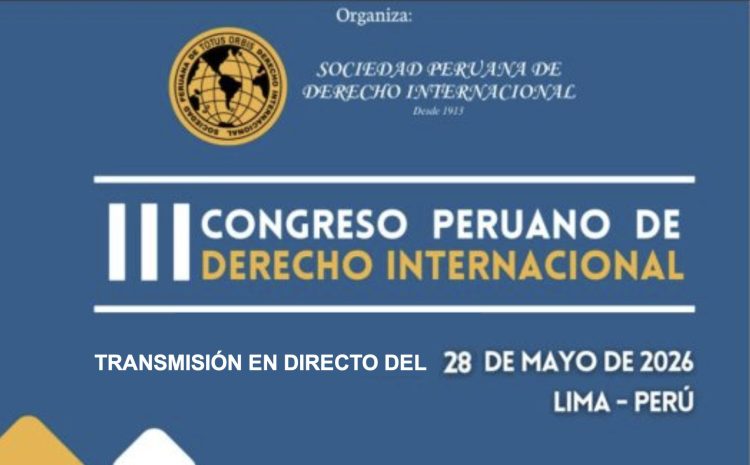 III Congreso Peruano de Derecho Internacional – Jueves 28 de Mayo En directo: https://www.youtube.com/watch?v=o-kgUIMrUvEo