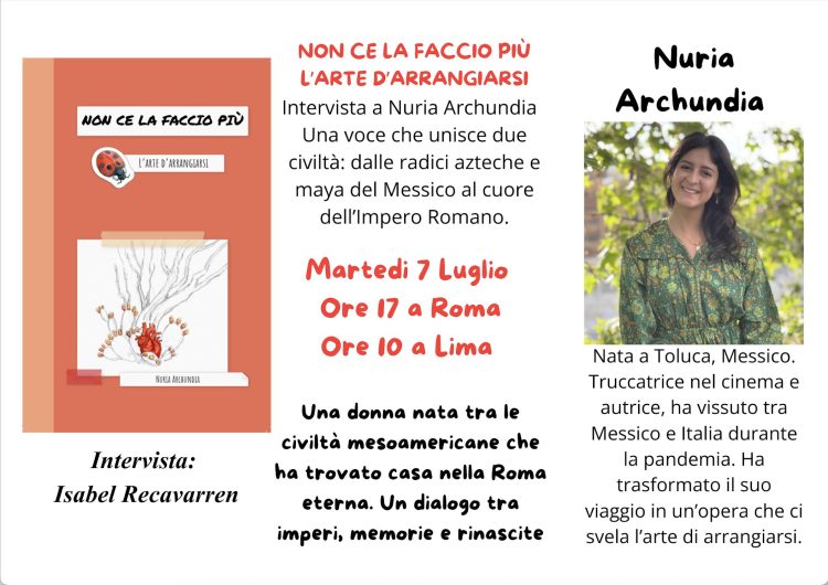 Martedì 7/VII ore 17 a Roma, 10 a Lima: Intervista a Nuria Archundia «Non ce la faccio più, L’arte d’arrangiarsi.»
