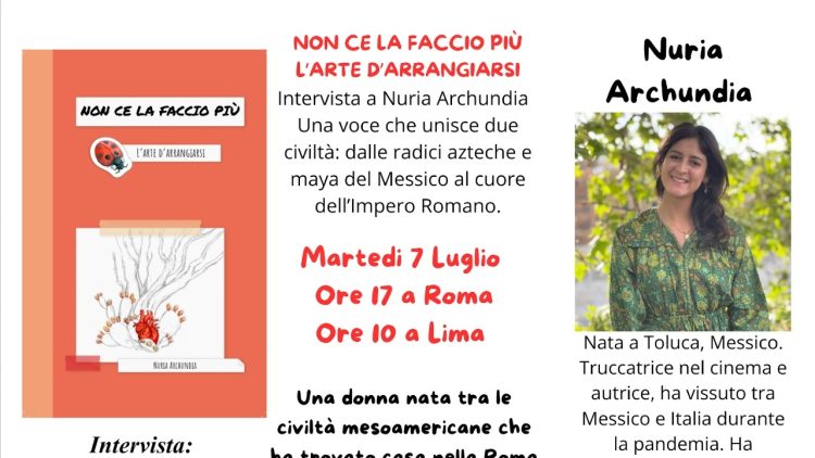 Martedì 7/VII ore 17 a Roma, 10 a Lima: Intervista a Nuria Archundia «Non ce la faccio più, L’arte d’arrangiarsi.»