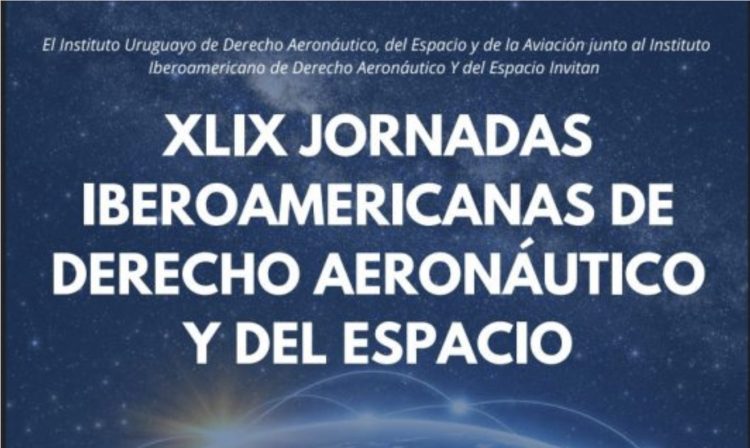 XLIX Jornadas Iberoamericanas de Derecho Aeronáutico y del Espacio.
